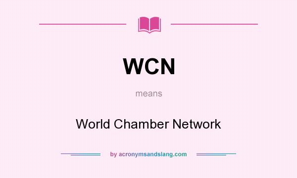 What does WCN mean? It stands for World Chamber Network
