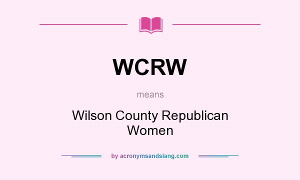 What does WCRW mean? It stands for Wilson County Republican Women
