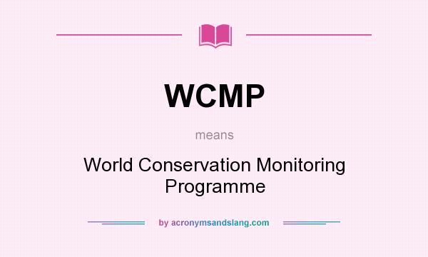 What does WCMP mean? It stands for World Conservation Monitoring Programme