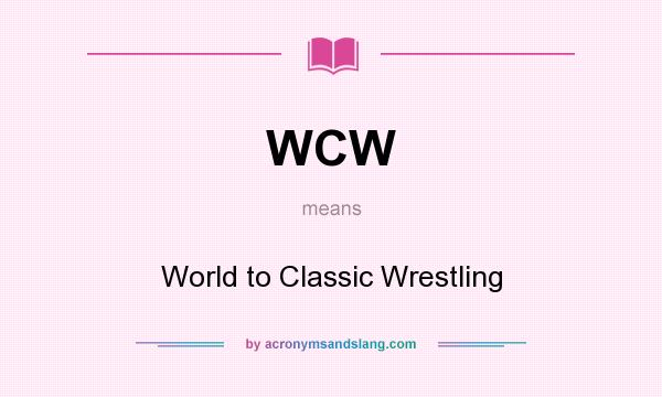 What does WCW mean? It stands for World to Classic Wrestling