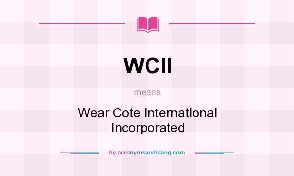 What does WCII mean? It stands for Wear Cote International Incorporated
