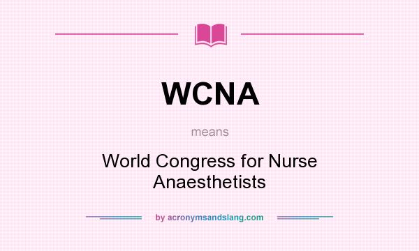 What does WCNA mean? It stands for World Congress for Nurse Anaesthetists