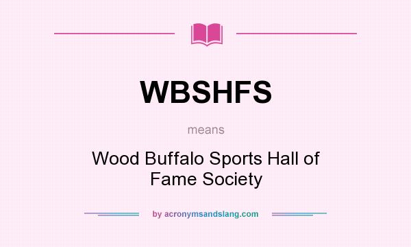 What does WBSHFS mean? It stands for Wood Buffalo Sports Hall of Fame Society