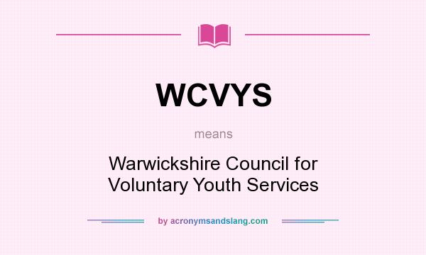 What does WCVYS mean? It stands for Warwickshire Council for Voluntary Youth Services