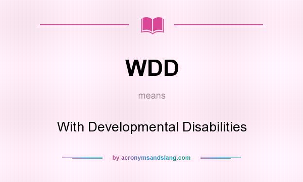 What does WDD mean? It stands for With Developmental Disabilities