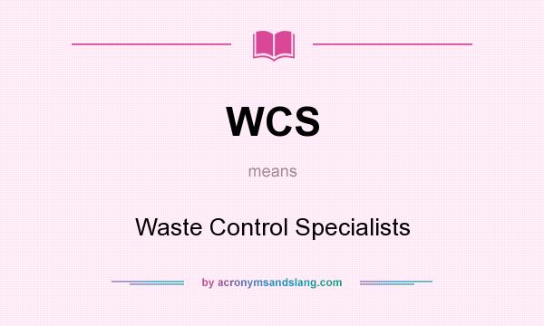 What does WCS mean? It stands for Waste Control Specialists