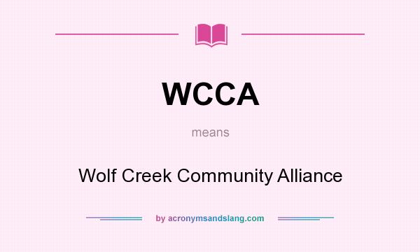 What does WCCA mean? It stands for Wolf Creek Community Alliance