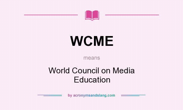 What does WCME mean? It stands for World Council on Media Education