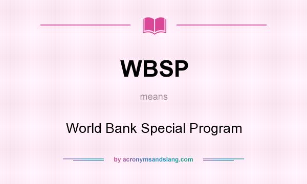 What does WBSP mean? It stands for World Bank Special Program
