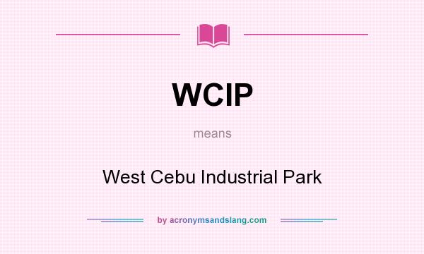 What does WCIP mean? It stands for West Cebu Industrial Park