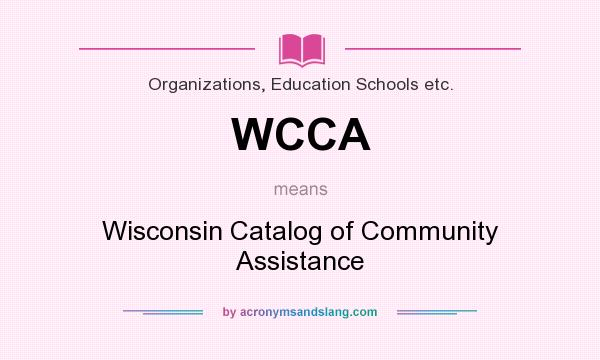 What does WCCA mean? It stands for Wisconsin Catalog of Community Assistance