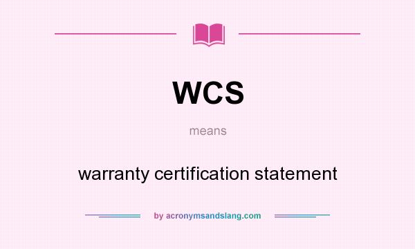 What does WCS mean? It stands for warranty certification statement