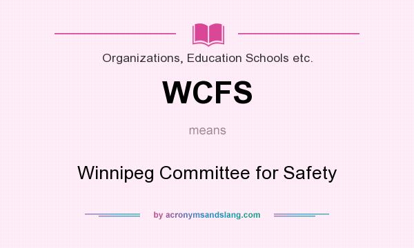 What does WCFS mean? It stands for Winnipeg Committee for Safety