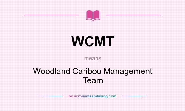 What does WCMT mean? It stands for Woodland Caribou Management Team