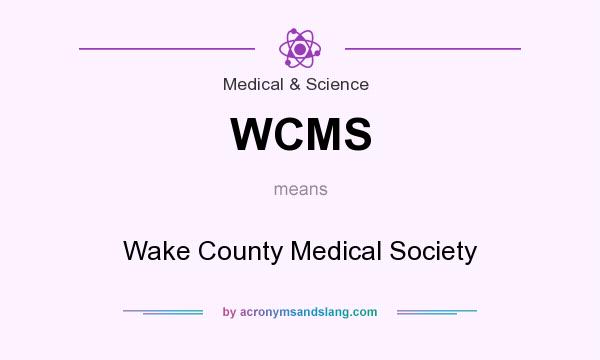 What does WCMS mean? It stands for Wake County Medical Society