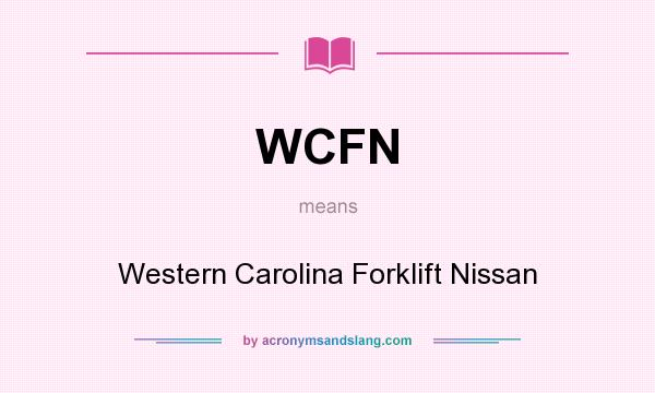 What does WCFN mean? It stands for Western Carolina Forklift Nissan