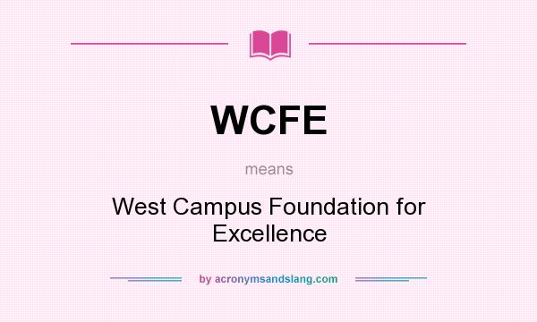 What does WCFE mean? It stands for West Campus Foundation for Excellence