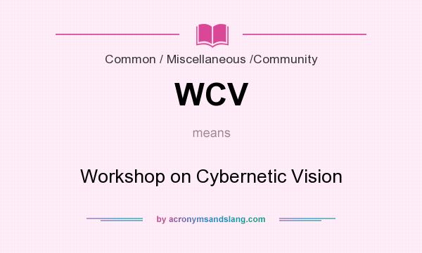 What does WCV mean? It stands for Workshop on Cybernetic Vision