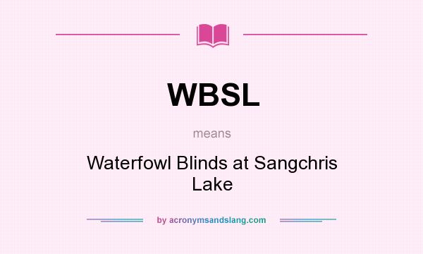 What does WBSL mean? It stands for Waterfowl Blinds at Sangchris Lake