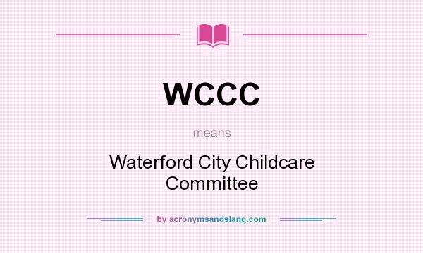 What does WCCC mean? It stands for Waterford City Childcare Committee