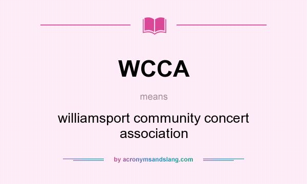 What does WCCA mean? It stands for williamsport community concert association