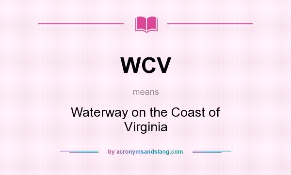 What does WCV mean? It stands for Waterway on the Coast of Virginia
