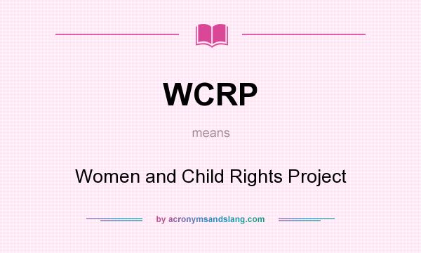 What does WCRP mean? It stands for Women and Child Rights Project