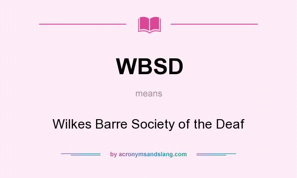 What does WBSD mean? It stands for Wilkes Barre Society of the Deaf
