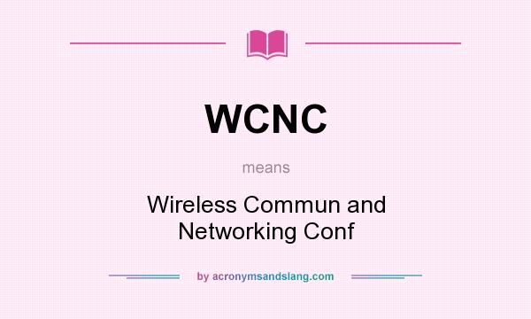 What does WCNC mean? It stands for Wireless Commun and Networking Conf