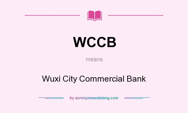 What does WCCB mean? It stands for Wuxi City Commercial Bank