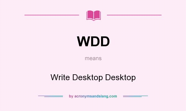What does WDD mean? It stands for Write Desktop Desktop