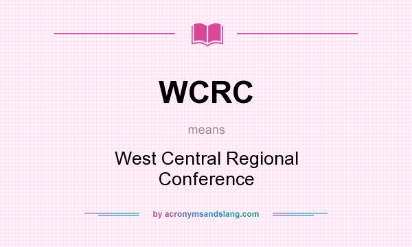 What does WCRC mean? It stands for West Central Regional Conference