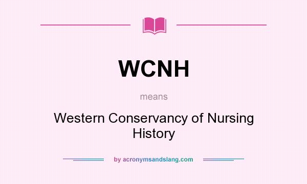 What does WCNH mean? It stands for Western Conservancy of Nursing History