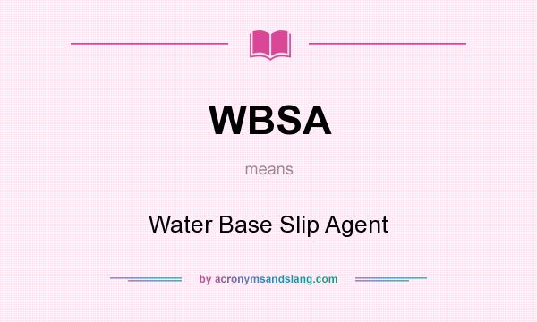 What does WBSA mean? It stands for Water Base Slip Agent