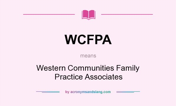 What does WCFPA mean? It stands for Western Communities Family Practice Associates