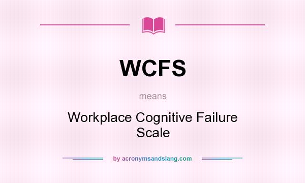 What does WCFS mean? It stands for Workplace Cognitive Failure Scale