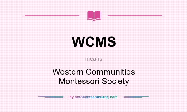 What does WCMS mean? It stands for Western Communities Montessori Society