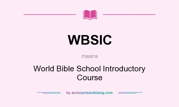 What does WBSIC mean? It stands for World Bible School Introductory Course