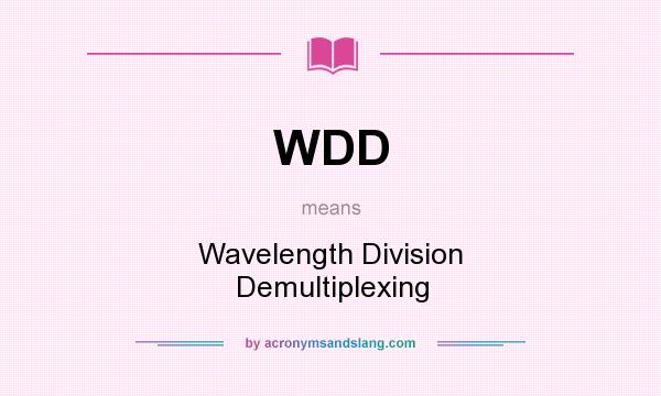 What does WDD mean? It stands for Wavelength Division Demultiplexing