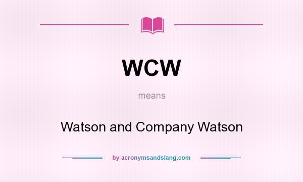 What does WCW mean? It stands for Watson and Company Watson