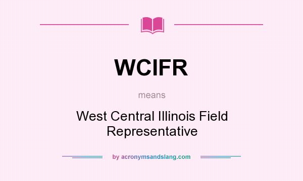 What does WCIFR mean? It stands for West Central Illinois Field Representative
