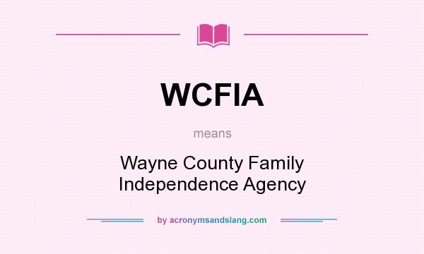 What does WCFIA mean? It stands for Wayne County Family Independence Agency