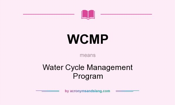 What does WCMP mean? It stands for Water Cycle Management Program