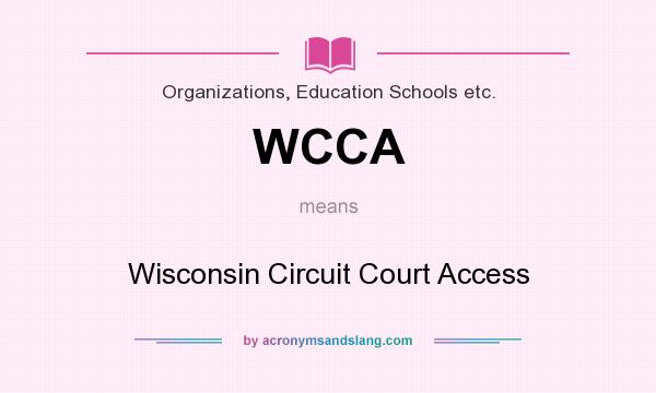 What does WCCA mean? It stands for Wisconsin Circuit Court Access