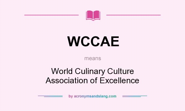 What does WCCAE mean? It stands for World Culinary Culture Association of Excellence