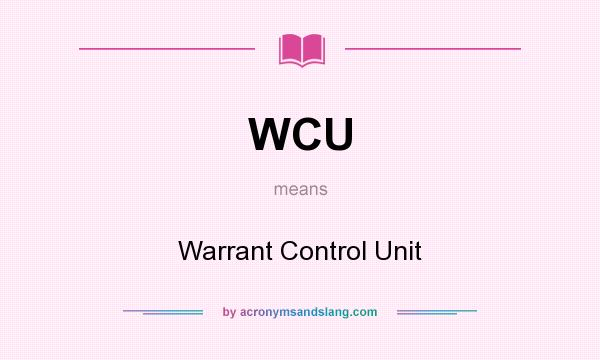 What does WCU mean? It stands for Warrant Control Unit