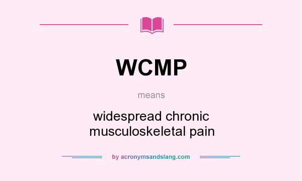 What does WCMP mean? It stands for widespread chronic musculoskeletal pain