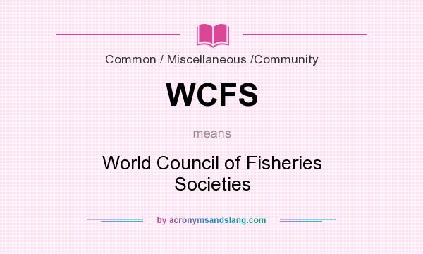What does WCFS mean? It stands for World Council of Fisheries Societies