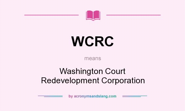What does WCRC mean? It stands for Washington Court Redevelopment Corporation