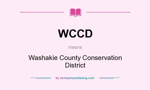 What does WCCD mean? It stands for Washakie County Conservation District
